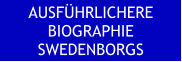 AUSFÜHRLICHERE BIOGRAPHIE SWEDENBORGS